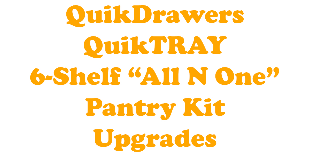 QuikDrawers QuikTRAY 6-Shelf Pantry "All N One" Upgrades